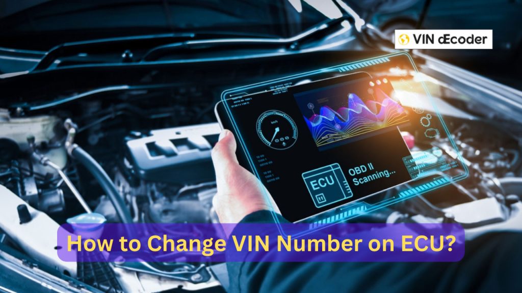 How to Change VIN Number on ECU: An Expert Guide