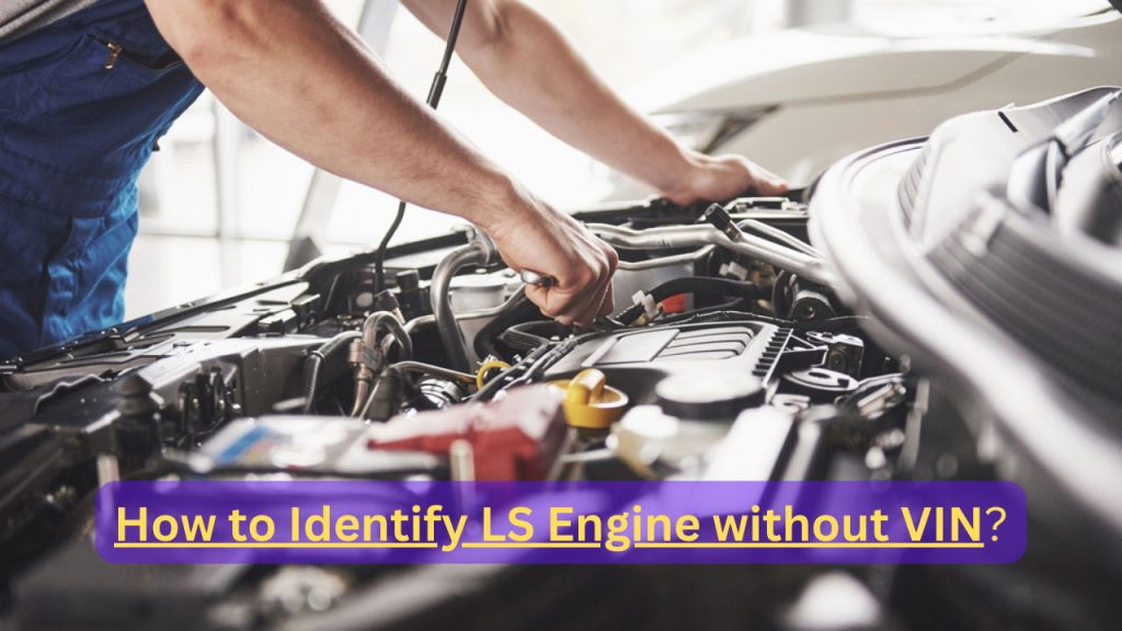 How to Identify LS Engine without VIN
