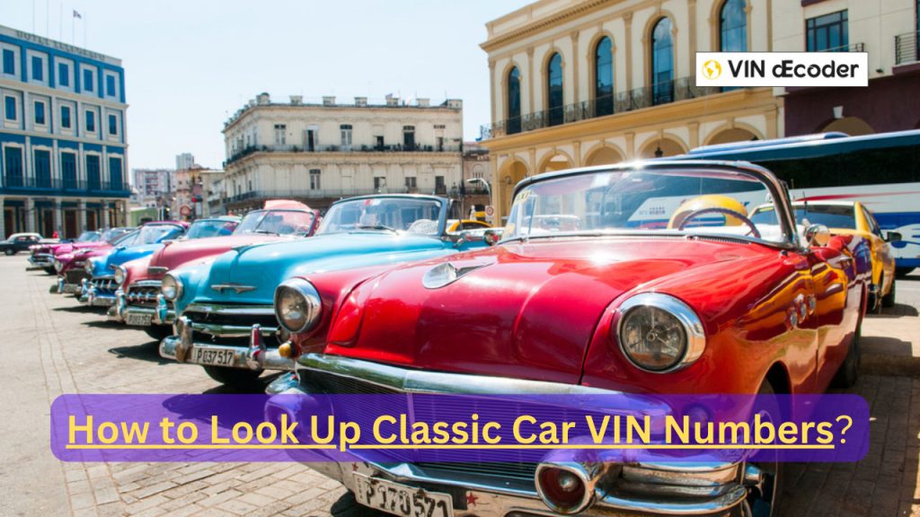 How to Look Up Classic Car VIN Numbers: The Ultimate Guide