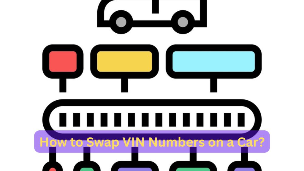 How to Swap VIN Numbers on a Car: Quick & Easy Guide