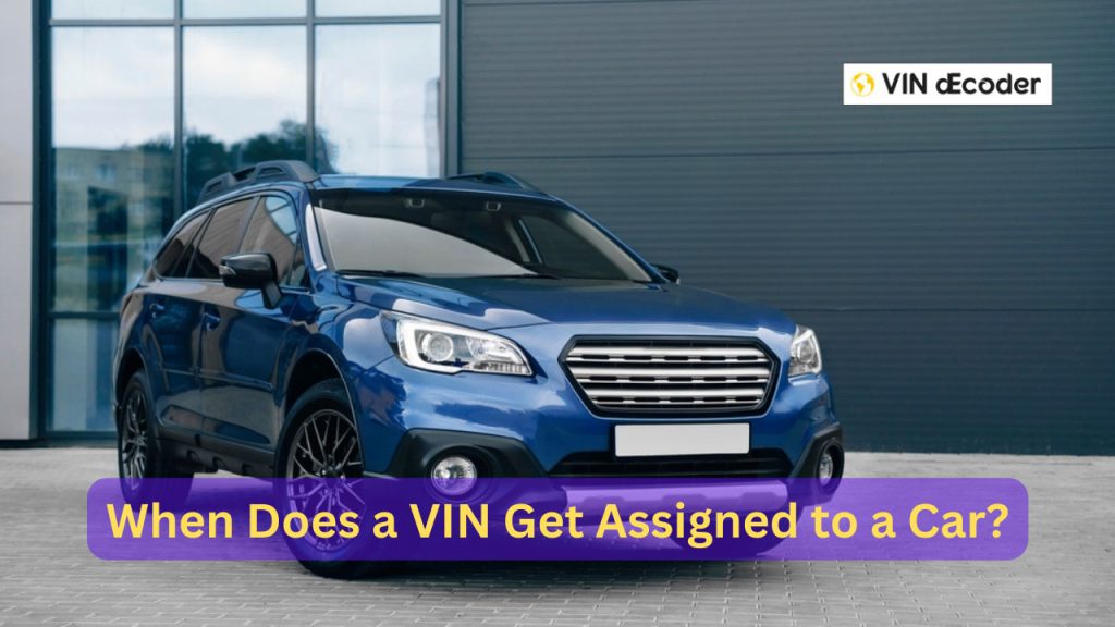 When Does a VIN Get Assigned to a Car